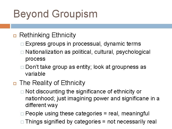 Beyond Groupism Rethinking Ethnicity � Express groups in processual, dynamic terms � Nationalization as