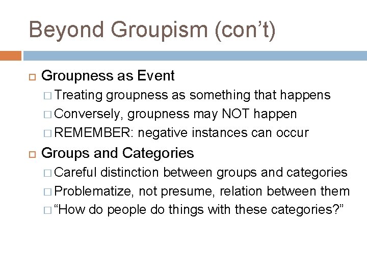 Beyond Groupism (con’t) Groupness as Event � Treating groupness as something that happens �