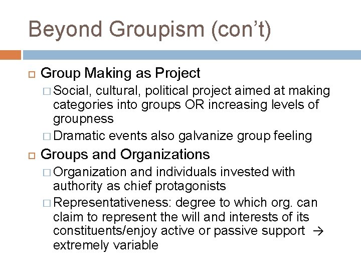 Beyond Groupism (con’t) Group Making as Project � Social, cultural, political project aimed at