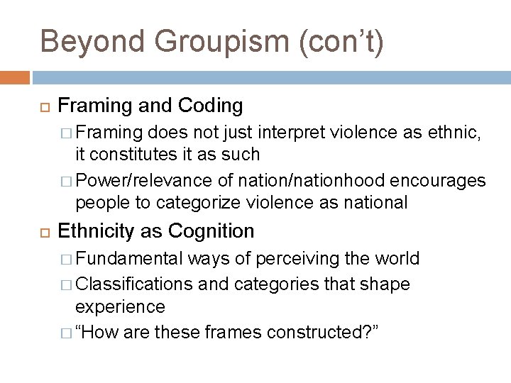 Beyond Groupism (con’t) Framing and Coding � Framing does not just interpret violence as