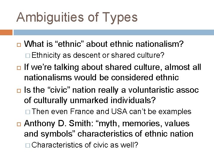 Ambiguities of Types What is “ethnic” about ethnic nationalism? � Ethnicity If we’re talking