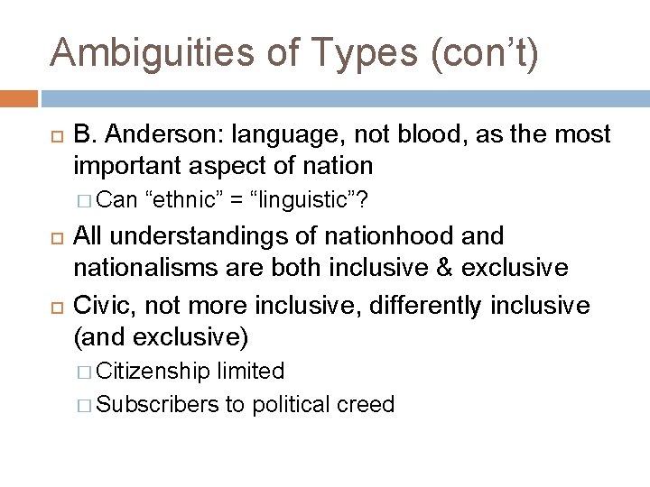 Ambiguities of Types (con’t) B. Anderson: language, not blood, as the most important aspect