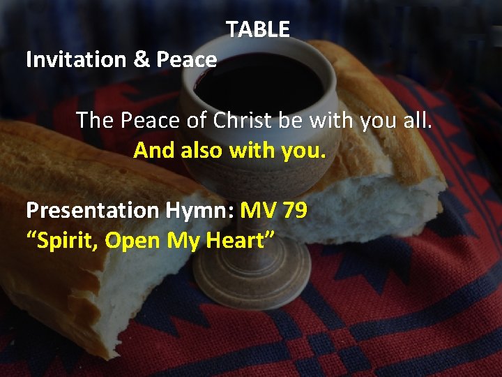 Invitation & Peace TABLE The Peace of Christ be with you all. And also