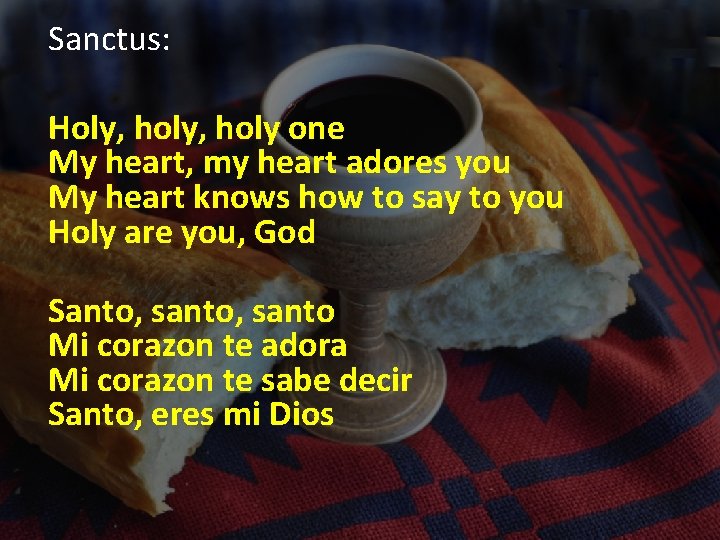 Sanctus: Holy, holy one My heart, my heart adores you My heart knows how