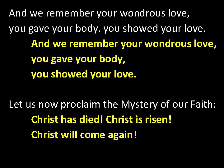 And we remember your wondrous love, you gave your body, you showed your love. And we remember your wondrous love, you gave your body, you showed your love.