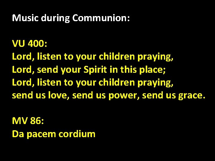 Music during Communion: VU 400: Lord, listen to your children praying, Lord, send your
