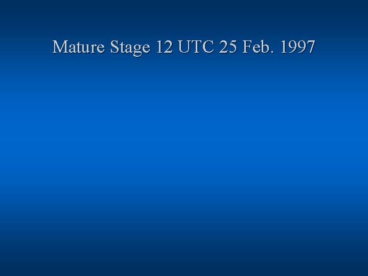 Mature Stage 12 UTC 25 Feb. 1997 