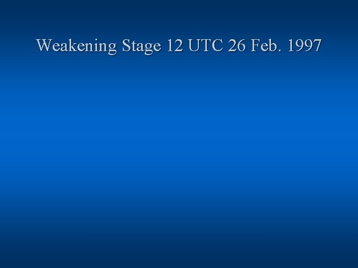 Weakening Stage 12 UTC 26 Feb. 1997 