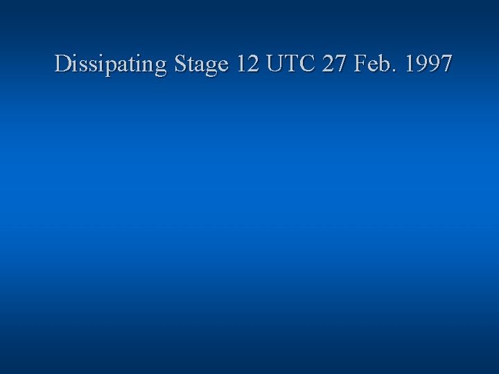 Dissipating Stage 12 UTC 27 Feb. 1997 