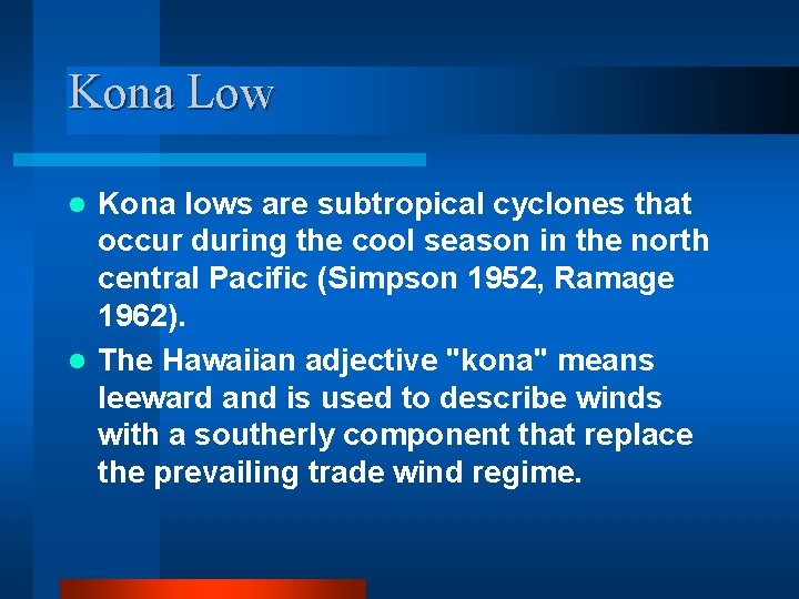 Kona Low Kona lows are subtropical cyclones that occur during the cool season in