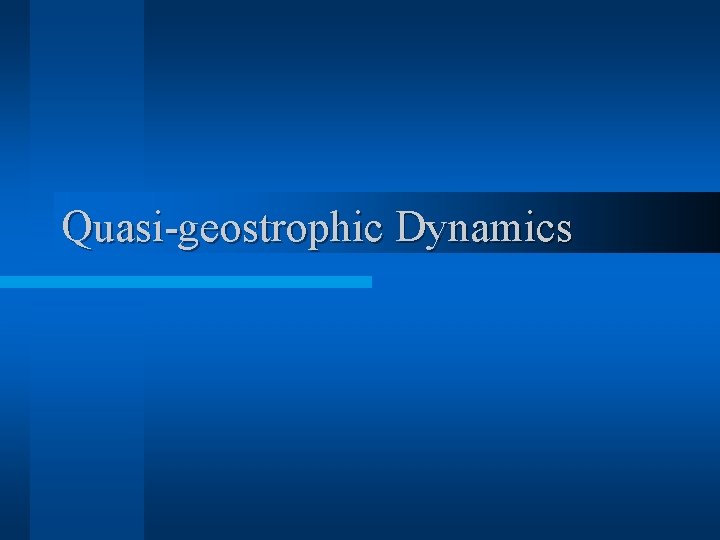 Quasi-geostrophic Dynamics 