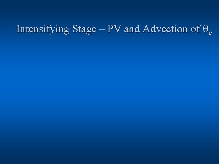Intensifying Stage – PV and Advection of qe 