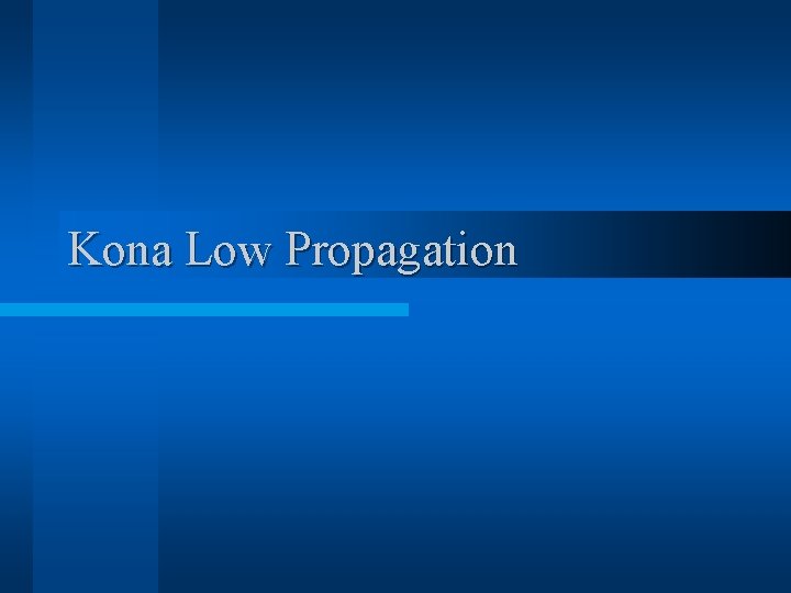 Kona Low Propagation 