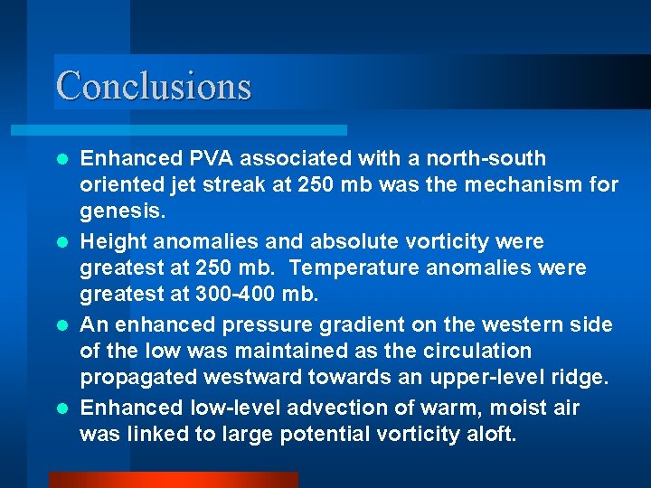 Conclusions Enhanced PVA associated with a north-south oriented jet streak at 250 mb was