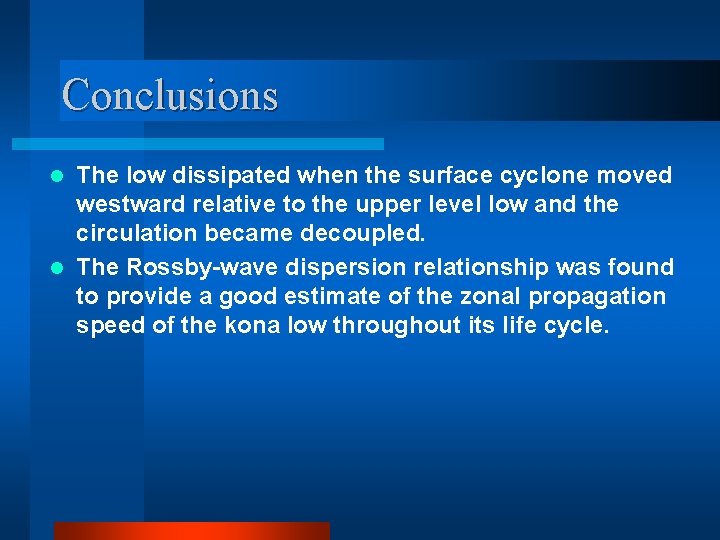 Conclusions The low dissipated when the surface cyclone moved westward relative to the upper