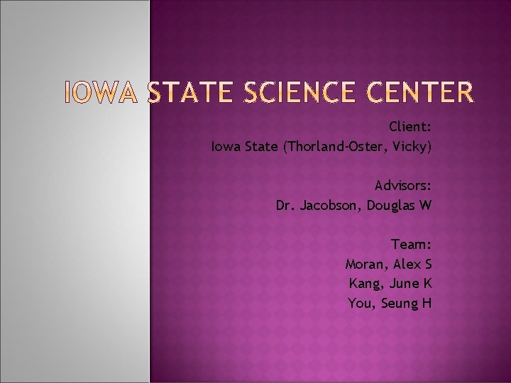 Client: Iowa State (Thorland-Oster, Vicky) Advisors: Dr. Jacobson, Douglas W Team: Moran, Alex S