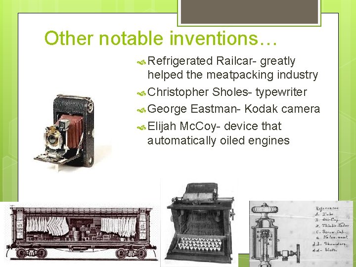 Other notable inventions… Refrigerated Railcar- greatly helped the meatpacking industry Christopher Sholes- typewriter George