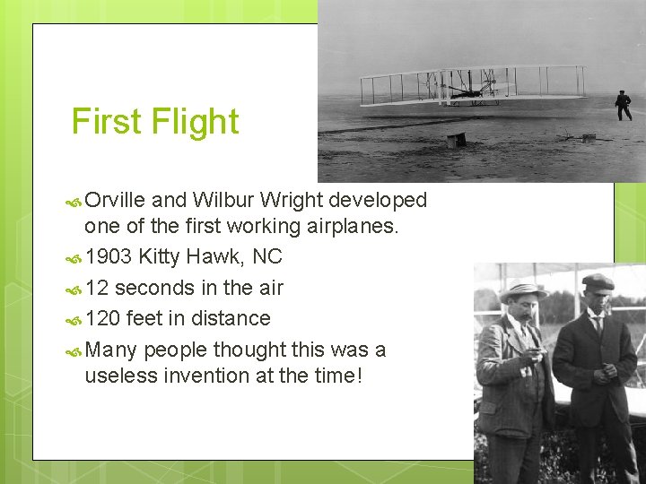 First Flight Orville and Wilbur Wright developed one of the first working airplanes. 1903