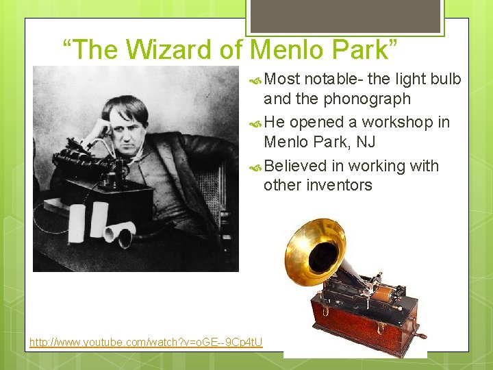 “The Wizard of Menlo Park” Most notable- the light bulb and the phonograph He