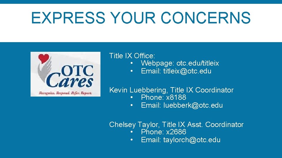 EXPRESS YOUR CONCERNS Title IX Office: • Webpage: otc. edu/titleix • Email: titleix@otc. edu