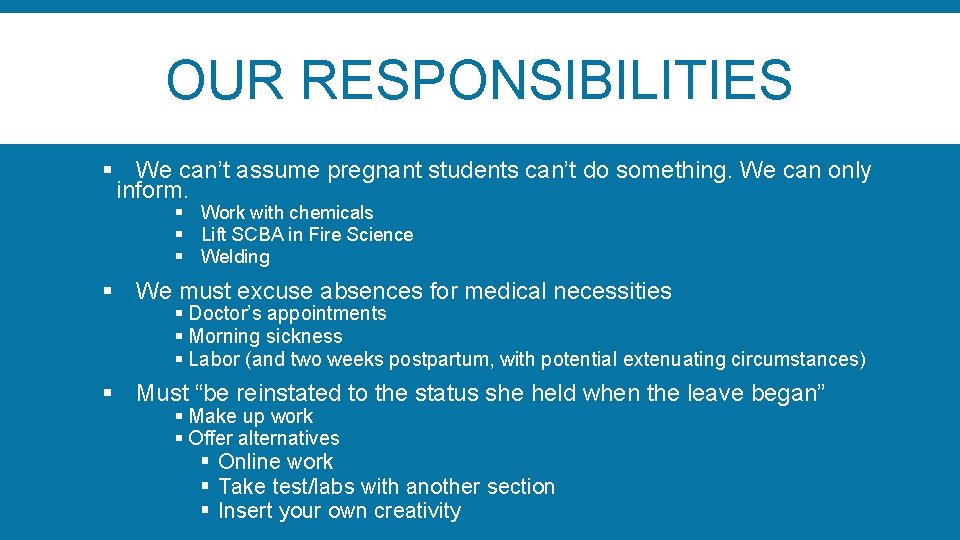 OUR RESPONSIBILITIES § We can’t assume pregnant students can’t do something. We can only