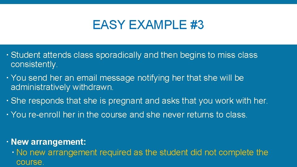 EASY EXAMPLE #3 Student attends class sporadically and then begins to miss class consistently.