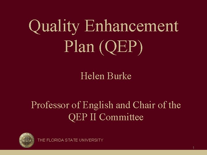 Quality Enhancement Plan (QEP) Helen Burke Professor of English and Chair of the QEP