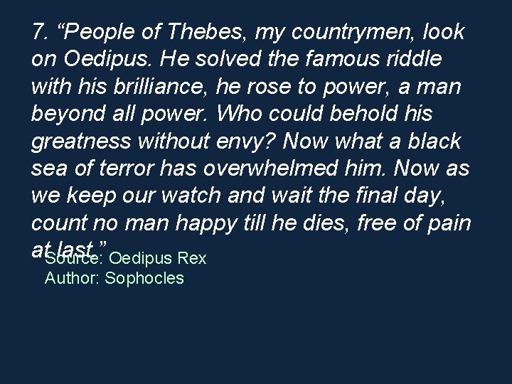 7. “People of Thebes, my countrymen, look on Oedipus. He solved the famous riddle