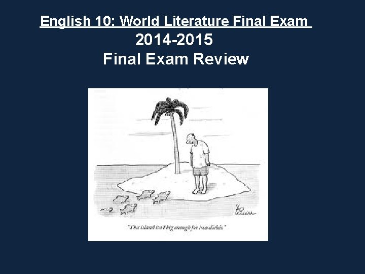 English 10: World Literature Final Exam 2014 -2015 Final Exam Review 
