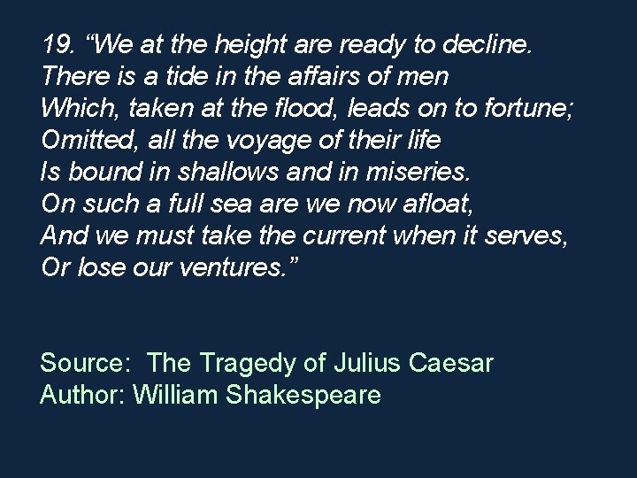 19. “We at the height are ready to decline. There is a tide in