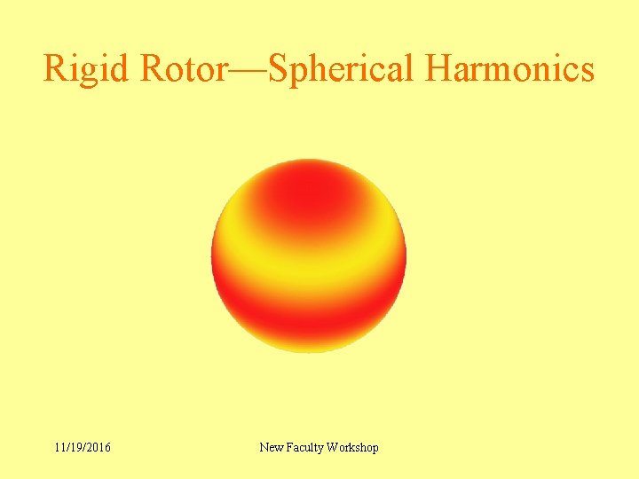 Rigid Rotor—Spherical Harmonics 11/19/2016 New Faculty Workshop 