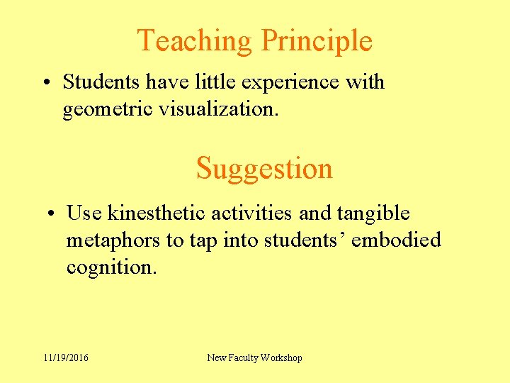 Teaching Principle • Students have little experience with geometric visualization. Suggestion • Use kinesthetic
