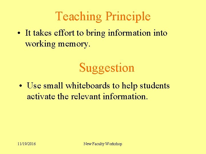 Teaching Principle • It takes effort to bring information into working memory. Suggestion •