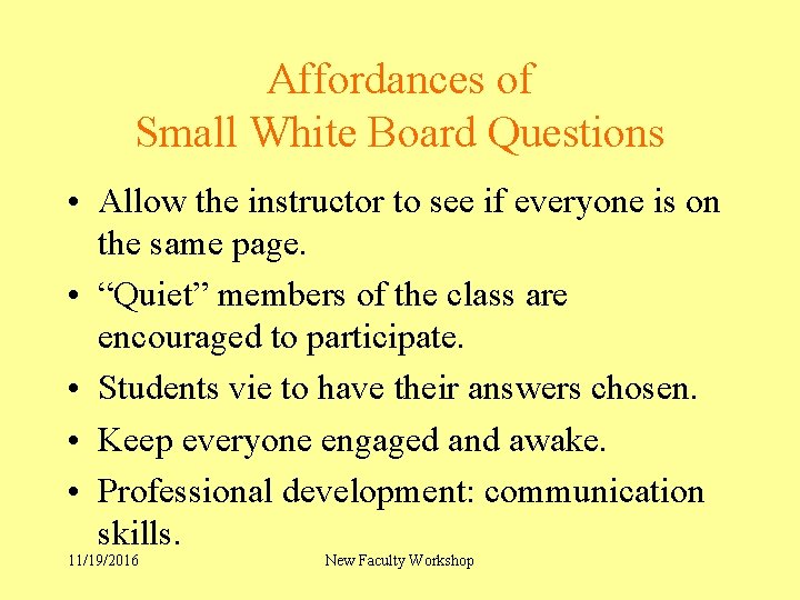 Affordances of Small White Board Questions • Allow the instructor to see if everyone