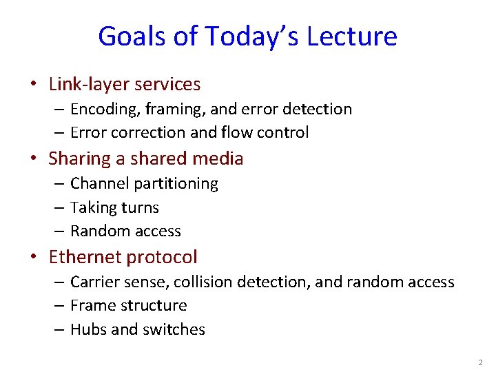 Goals of Today’s Lecture • Link-layer services – Encoding, framing, and error detection –