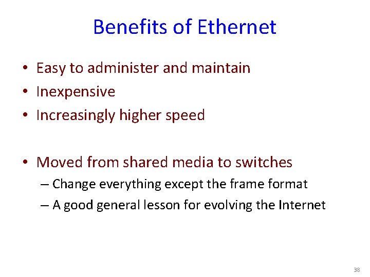 Benefits of Ethernet • Easy to administer and maintain • Inexpensive • Increasingly higher