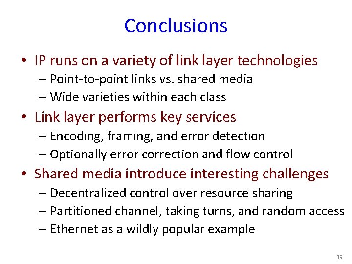 Conclusions • IP runs on a variety of link layer technologies – Point-to-point links