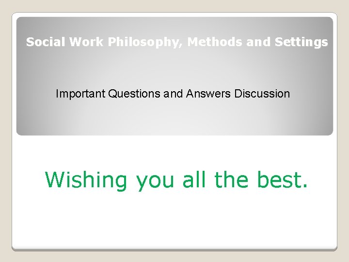 Social Work Philosophy, Methods and Settings Important Questions and Answers Discussion Wishing you all