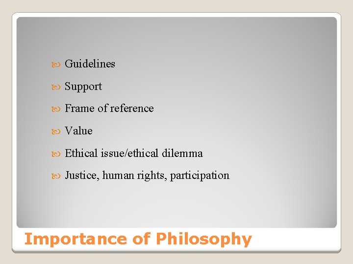  Guidelines Support Frame of reference Value Ethical issue/ethical dilemma Justice, human rights, participation