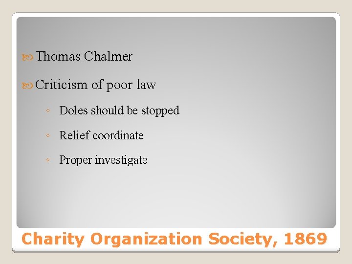  Thomas Chalmer Criticism of poor law ◦ Doles should be stopped ◦ Relief