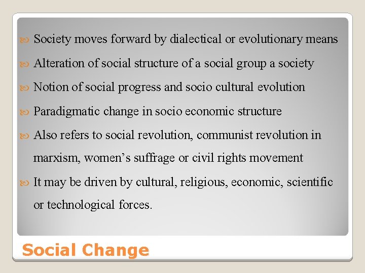  Society moves forward by dialectical or evolutionary means Alteration of social structure of