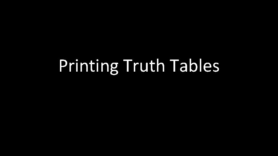 Printing Truth Tables 