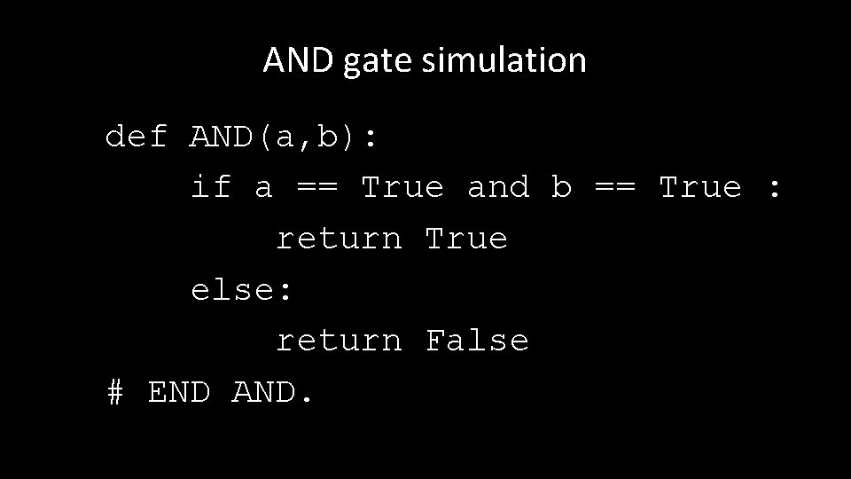 AND gate simulation def AND(a, b): if a == True and b == True