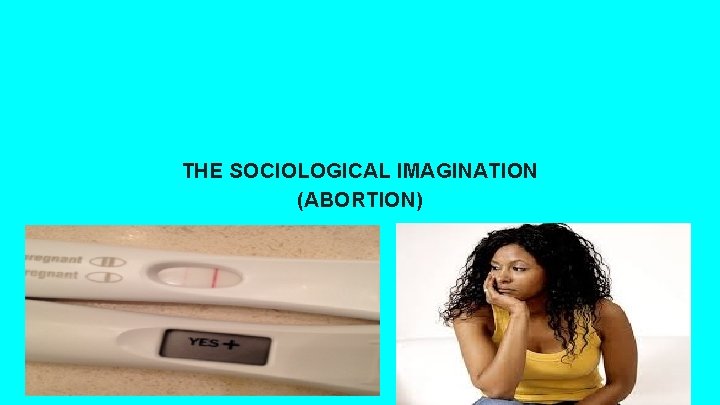THE SOCIOLOGICAL IMAGINATION (ABORTION) 