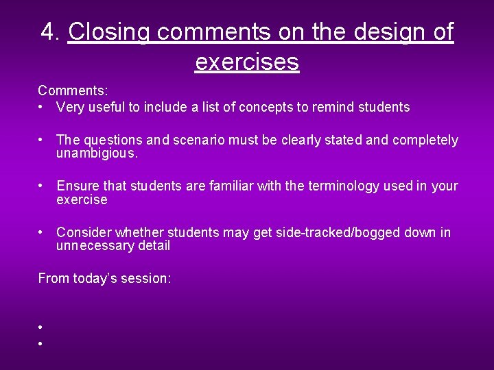 4. Closing comments on the design of exercises Comments: • Very useful to include