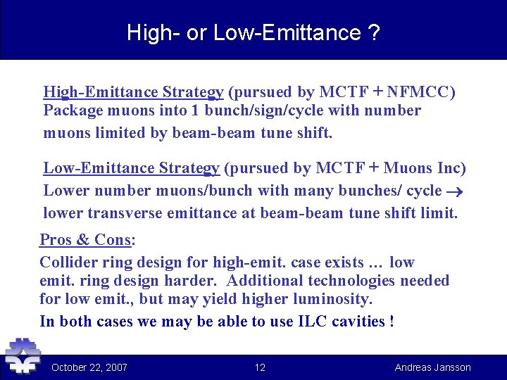 High- or Low-Emittance ? High-Emittance Strategy (pursued by MCTF + NFMCC) Package muons into