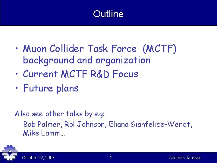 Outline • Muon Collider Task Force (MCTF) background and organization • Current MCTF R&D