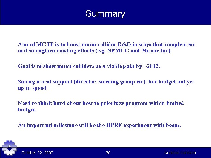 Summary Aim of MCTF is to boost muon collider R&D in ways that complement