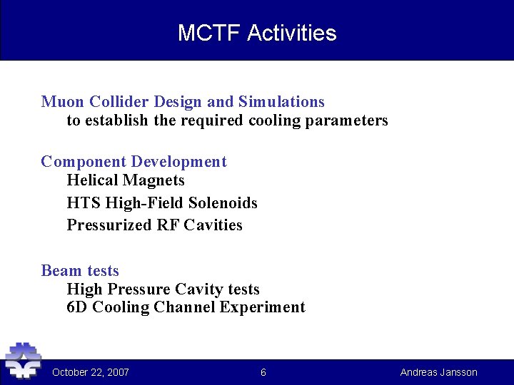 MCTF Activities Muon Collider Design and Simulations to establish the required cooling parameters Component