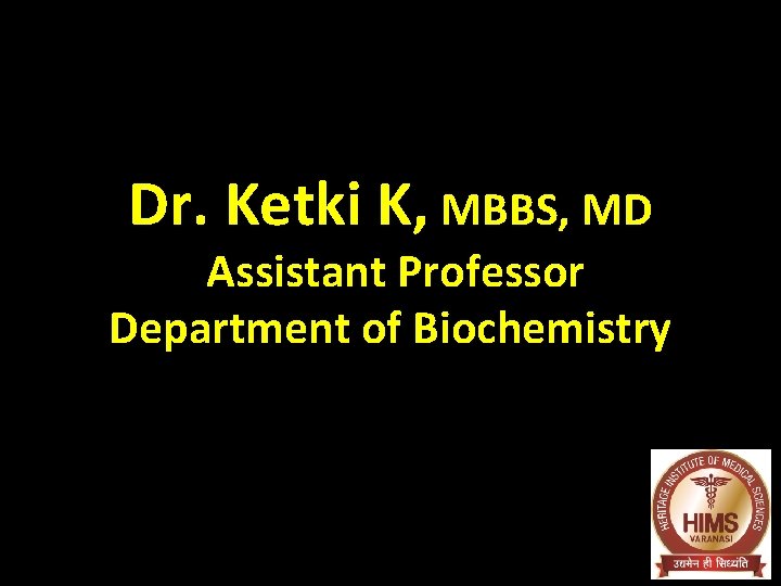 Dr. Ketki K, MBBS, MD Assistant Professor Department of Biochemistry 